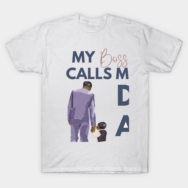 My Boss Calls Me Dad T-Shirt by ArTeaCupcake